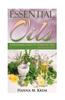 Essential Oils: Aromatherapy: A Complete Guide of Essential Oils and Aromatherapy