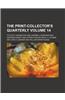 The Print-Collector's Quarterly Volume 14
