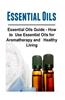 Essential Oils: Essential Oils Guide - How to Use Essential Oils for Aromatherapy and Healthy Living: Essential Oils, Essential Oils R