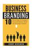 Branding: Business Branding: 10 Proven Steps to Creating a Successful Business Brand and Attracting Customers