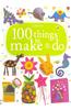 100 Things to Make & Do