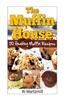 The Muffin's House: 50 Healthy Muffin Recipes