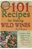 101 Recipes for Making Wild Wines at Home: A Step-By-Step Guide to Using Herbs, Fruits, and Flowers