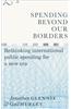 Spending Beyond Our Borders: Rethinking International Public Spending for a New Era