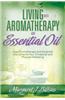 Living with Aromatherapy and Essential Oil: How Aromatherapy and Essential Oils Enhance Your Emotional and Physical Wellbeing