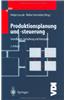 Produktionsplanung Und -Steuerung: Grundlagen, Gestaltung Und Konzepte
