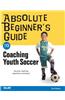 Absolute Beginner's Guide to Coaching Youth Soccer