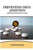 Preventing Drug Addiction: Addiction & Prevention to Drug