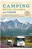 Camping British Columbia and Yukon: The Complete Guide to National, Provincial, and Territorial Campgrounds