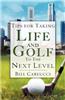 Tips for Taking Life and Golf to the Next Level