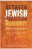 Between Jewish Tradition and Modernity: Rethinking an Old Opposition: Essays in Honor of David Ellenson