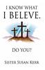 I Know What I Believe.: Do You?