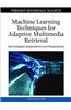 Machine Learning Techniques for Adaptive Multimedia Retrieval: Technologies, Applications, and Perspectives