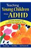 teaching Young Children with ADHD: Successful Strategies and Practical Interventions for PreK-3