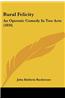 Rural Felicity: An Operatic Comedy in Two Acts (1834)