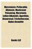 Mycotoxins: Psilocybin, Aflatoxin, Mushroom Poisoning, Mycotoxin, Gyromitrin, Loline Alkaloid, Agaritine, Muscimol, Alpha-Amanitin