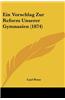 Ein Vorschlag Zur Reform Unserer Gymnasien (1874)