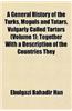 A   General History of the Turks, Moguls and Tatars, Vulgarly Called Tartars (Volume 1); Together with a Description of the Countries They Inhabit, in