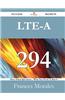 Lte-A 294 Success Secrets - 294 Most Asked Questions on Lte-A - What You Need to Know