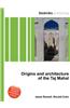 Origins and Architecture of the Taj Mahal