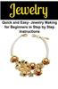 Jewelry: Quick and Easy- Jewelry Making for Beginners in Step by Step Instructions: Jewelry, Handmade Jewelry, Jewelry Making,