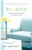 Breathe: Creating Space for God in a Hectic Life