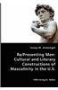 Re/Presenting Men: Cultural and Literary Constructions of Masculinity in the U.S.