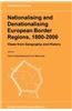 Nationalising and Denationalising European Border Regions, 1800 2000: Views from Geography and History