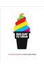 Big Gay Ice Cream: Saucy Stories & Frozen Treats: Going All the Way with Ice Cream