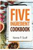 5 Ingredient Cookbook: Easy Recipes in 5 or Less Ingredients