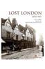 Lost London: 1870-1945