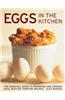 Eggs in the Kitchen: The Essential Guide to Preparing and Cooking Eggs