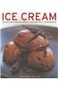 Ice Cream: 150 Delicious Recipes Shown in 300 Beautiful Photographs