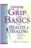 Getting a Grip on the Basics of Health & Healing