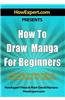 How to Draw Manga for Beginners: Your Step-By-Step Guide to Drawing Manga for Beginners