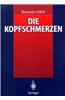 Die Kopfschmerzen: Ursachen, Mechanismen, Diagnostik Und Therapie in Der Praxis