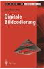 Digitale Bildcodierung: Reprasentation, Kompression Und Ubertragung Von Bildsignalen