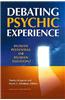 Debating Psychic Experience: Human Potential or Human Illusion?