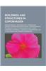 Buildings and Structures in Copenhagen: Oresund Bridge, Ungdomshuset, Copenhagen Airport, Copenhagen Opera House, Copenhagen Zoo, Rosenborg Castle, Co