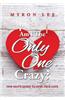 Am I the Only One Crazy?: One Man's Quest to Find True Love