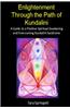 Enlightenment Through the Path of Kundalini: A Guide to a Positive Spiritual Awakening and Overcoming Kundalini Syndrome