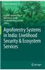 Agroforestry Systems in India: Livelihood Security & Ecosystem Services