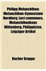 Philipp Melanchthon: Melanchthon-Gymnasium Nurnberg, Loci Communes, Melanchthonhaus Wittenberg, Philippisten, Leipziger Artikel