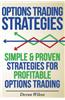 Options Trading Strategies: Simple & Proven Strategies for Profitable Options Trading