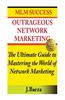 Outrageous Network Marketing: MLM Success