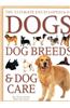 The Ultimate Encyclopedia Of Dogs, Dog Breeds & Dog Care