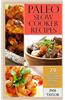 Paleo Slow Cooker Recipes: 79 Delicious, Easy & Healthy Slow Cooker Recipes for the Paleo Diet