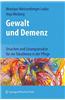 Gewalt Und Demenz: Ursachen Und Losungsansatze Fur Ein Tabuthema in Der Pflege