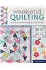 Weekend Quilting: Quilt and Unwind with Simple Designs to Sew in No Time