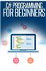C# Programming for Beginners: An Introduction and Step-By-Step Guide to Programming in C#